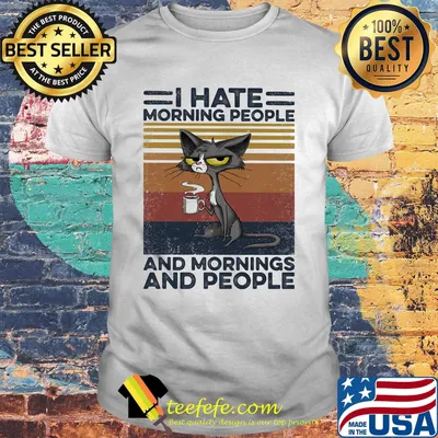 Cat I hate morning people and mornings and people vintage retro shirt