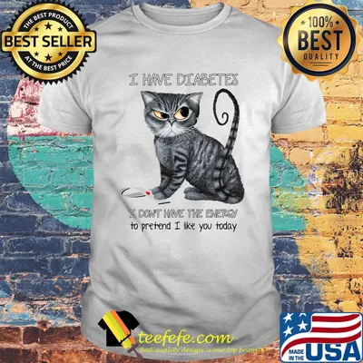 Cat i have diabetes awareness i don't have the energy to pretend i like you today shirt