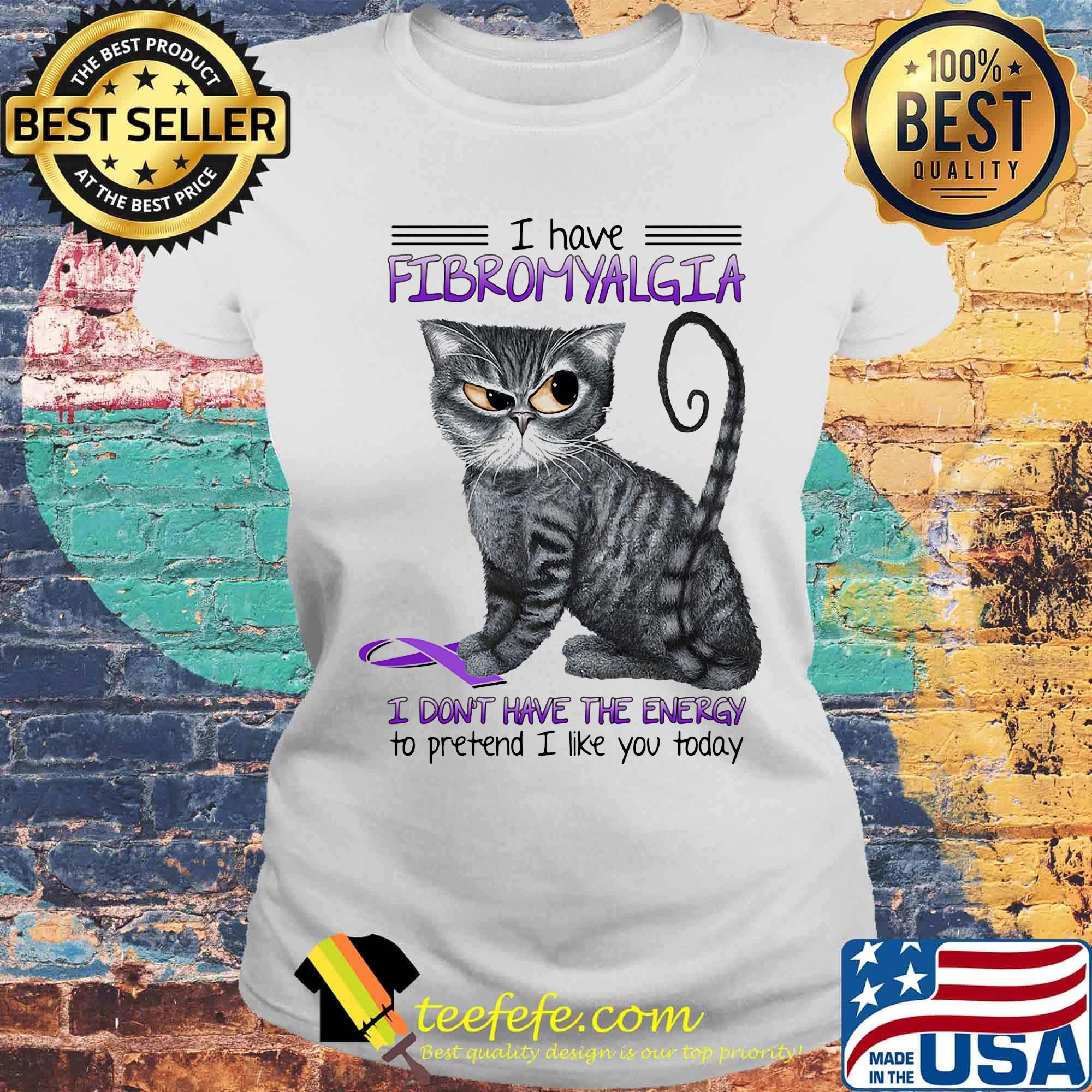 Cat i have fibromyalgia awareness i don't have the energy to pretend i like you today s Laides tee Cat i have fibromyalgia awareness i don't have the energy to pretend i like you today s Laides tee