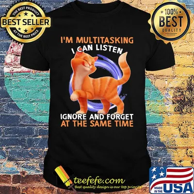 Cat I'm multitasking I can listen ignore and forget at the same time shirt