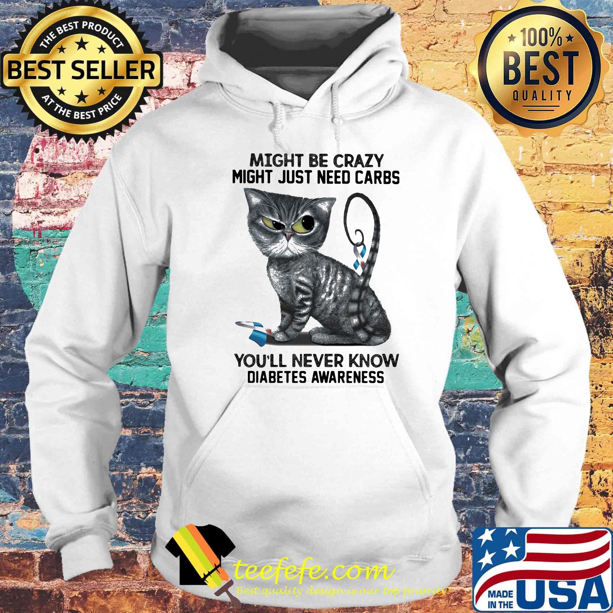 Cat might be crazy might just need carbs you'll never know diabetes awareness s Hoodie Cat might be crazy might just need carbs you'll never know diabetes awareness s Hoodie