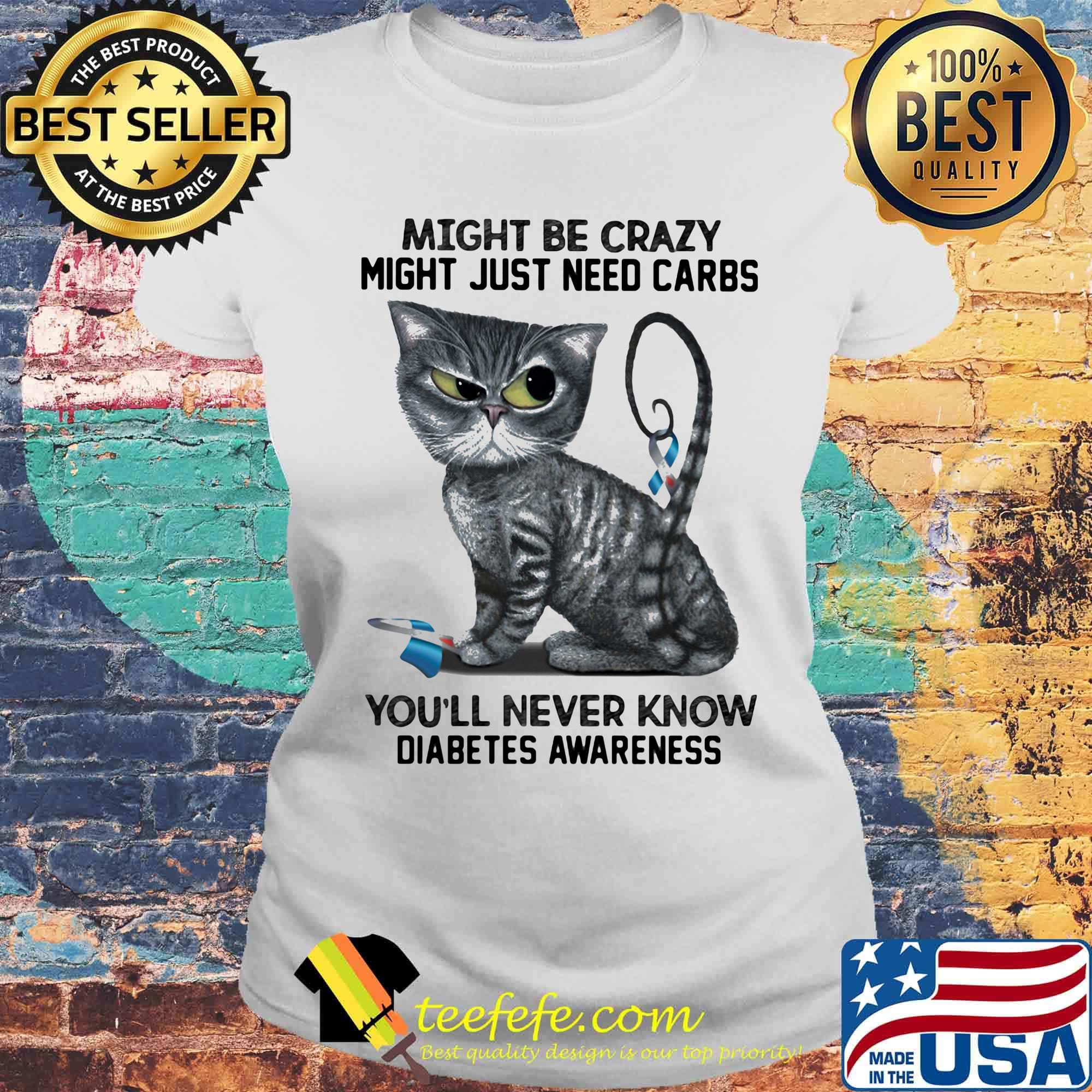 Cat might be crazy might just need carbs you'll never know diabetes awareness s Laides tee Cat might be crazy might just need carbs you'll never know diabetes awareness s Laides tee