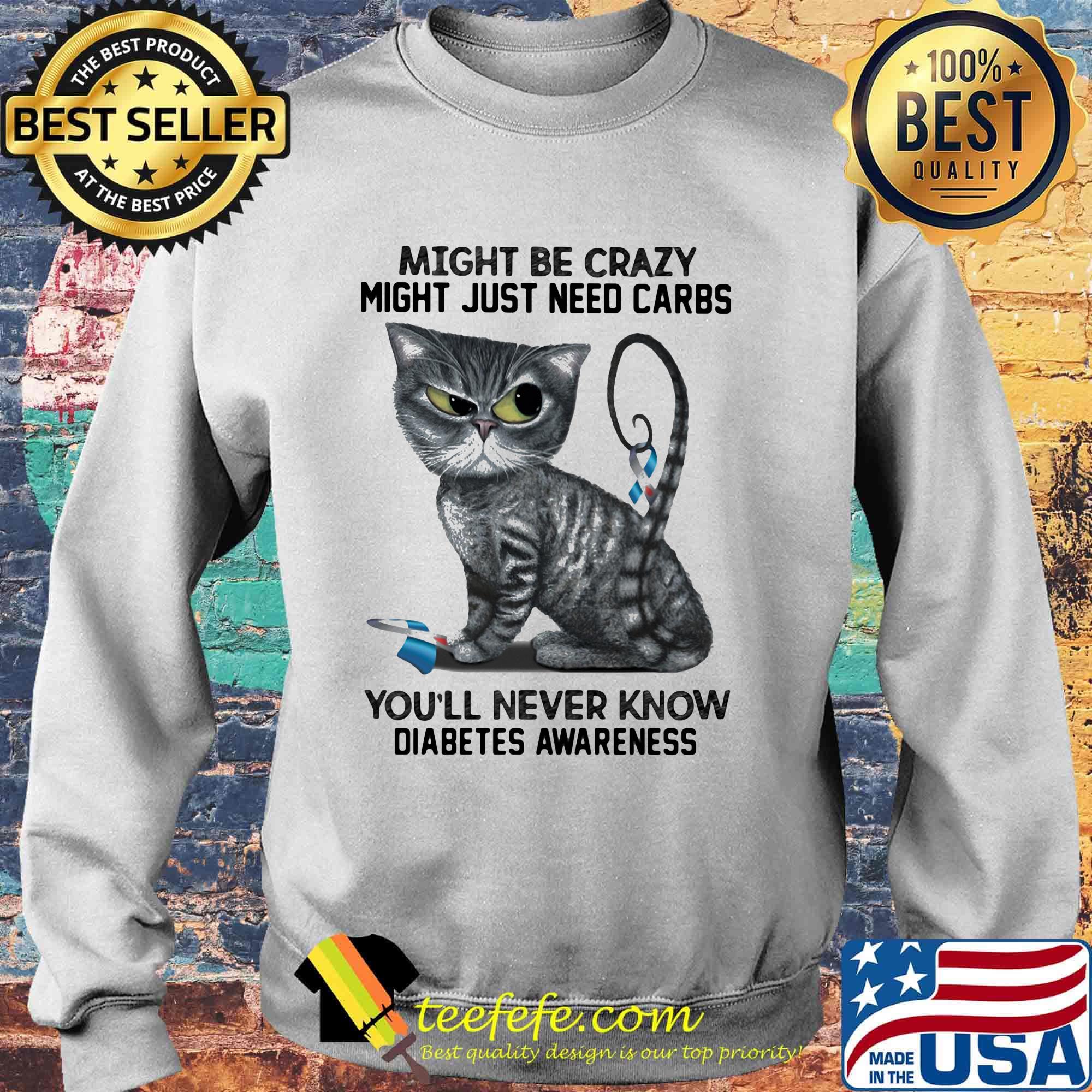 Cat might be crazy might just need carbs you'll never know diabetes awareness s Sweater Cat might be crazy might just need carbs you'll never know diabetes awareness s Sweater