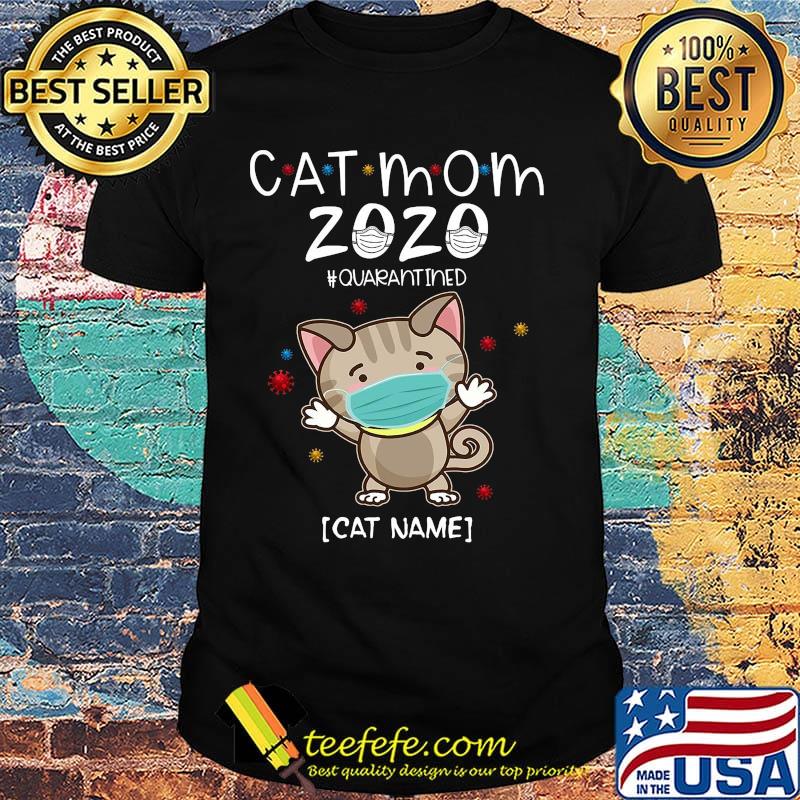 Cat mom 2020 mask quarantined cat name covid-19 shirt Cat mom 2020 mask quarantined cat name covid-19 shirt