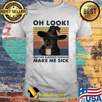 Cat oh look another glorious morning make me sick vintage retro shirt