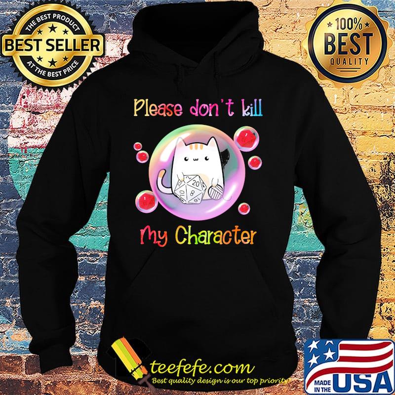 Cat please don't kill my character s Hoodie Cat please don't kill my character s Hoodie