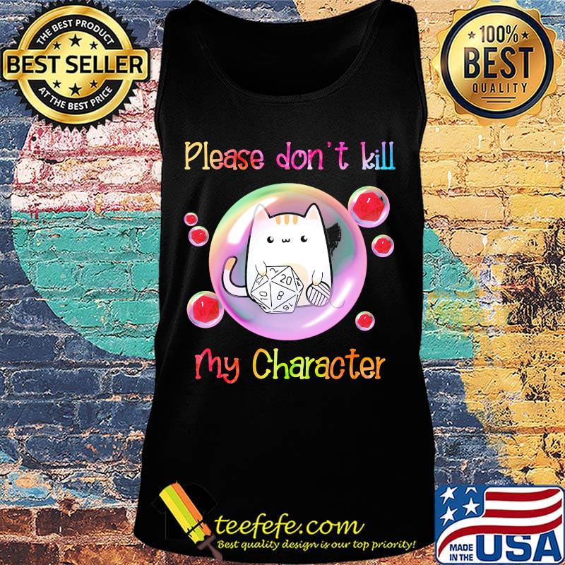 Cat please don't kill my character s Tank top Cat please don't kill my character s Tank top