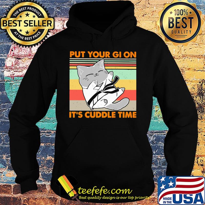 Cat put your gi on it's cuddle time vintage retro s Hoodie Cat put your gi on it's cuddle time vintage retro s Hoodie