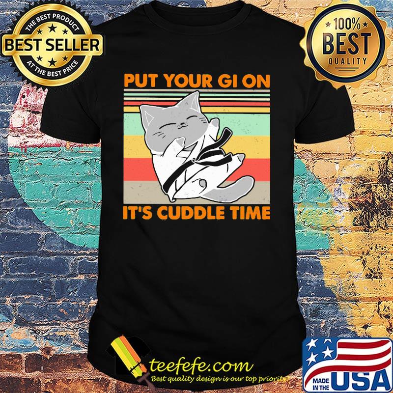 Cat put your gi on it's cuddle time vintage retro shirt Cat put your gi on it's cuddle time vintage retro shirt