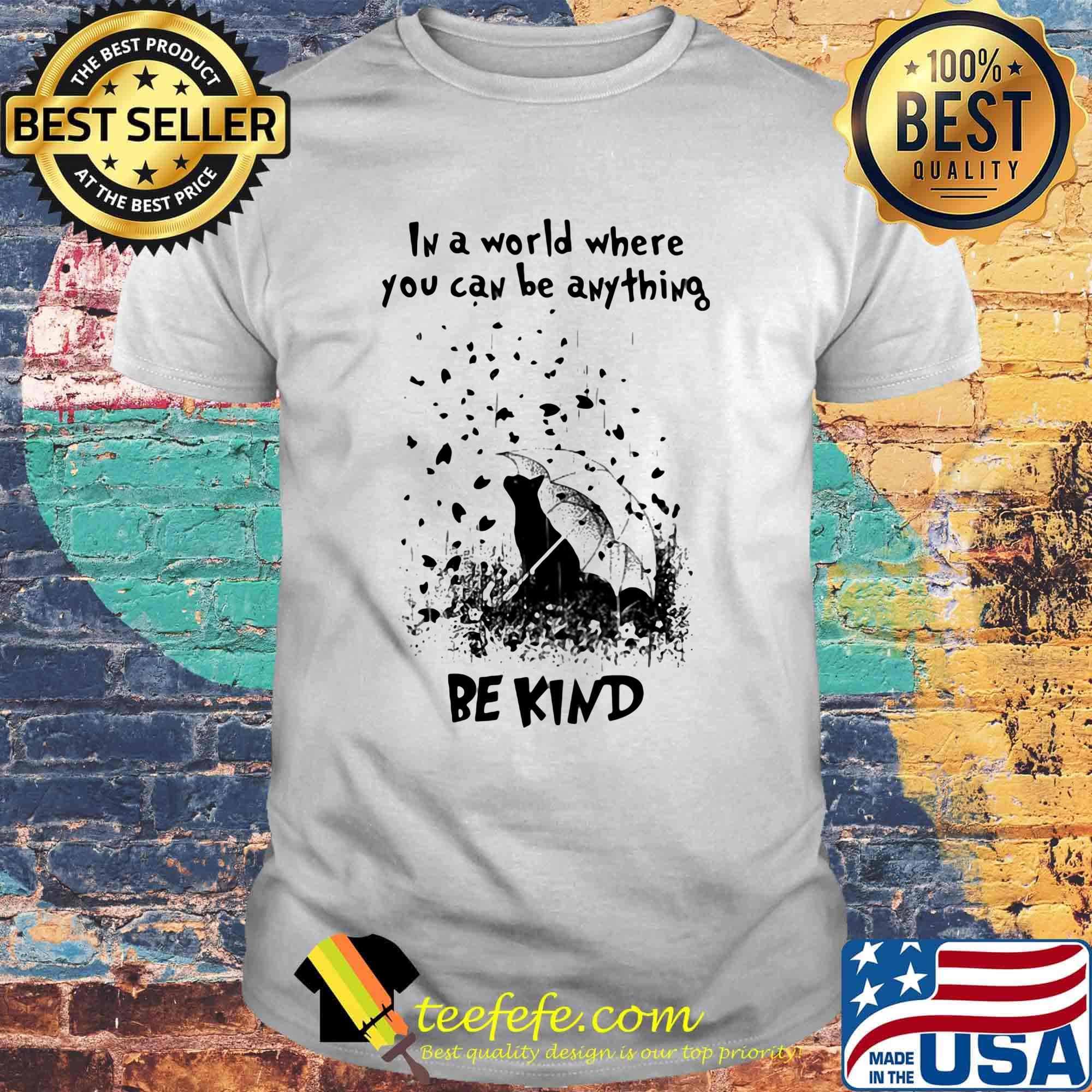 Cat rain in a world where you can be anything be kind shirt