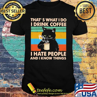Cat that's what i do i drink coffee i hate people and i know things vintage retro black shirt
