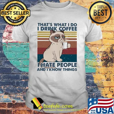 Cat That's What I do I drink coffee I hate people and I know things Vintage retro shirt