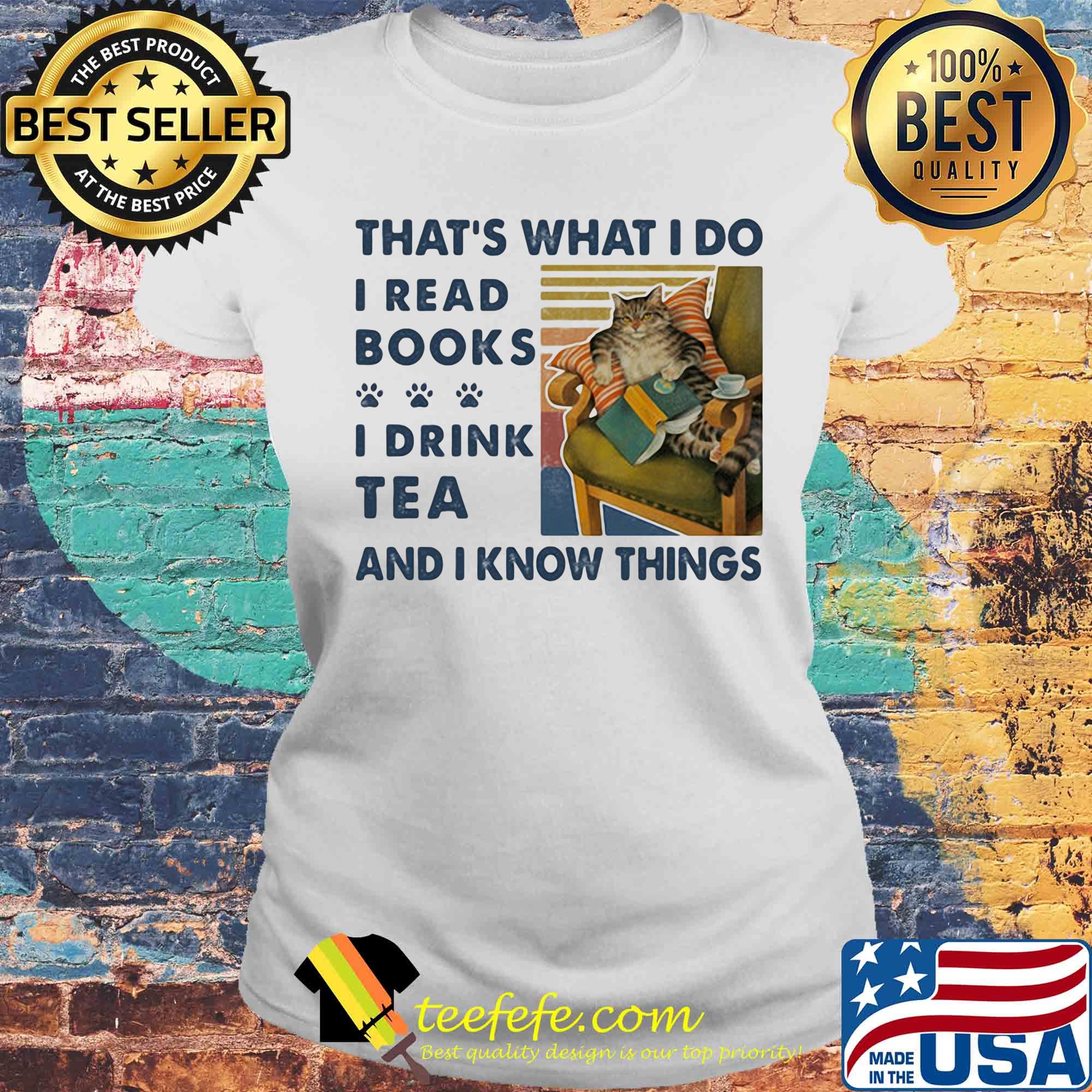 Cat That's what I do I read books I drink tea and I know things vintage retro s Laides tee Cat That's what I do I read books I drink tea and I know things vintage retro s Laides tee