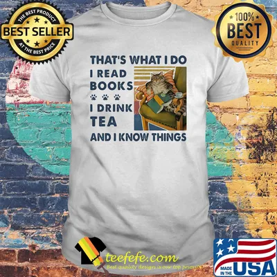 Cat That's what I do I read books I drink tea and I know things vintage retro shirt