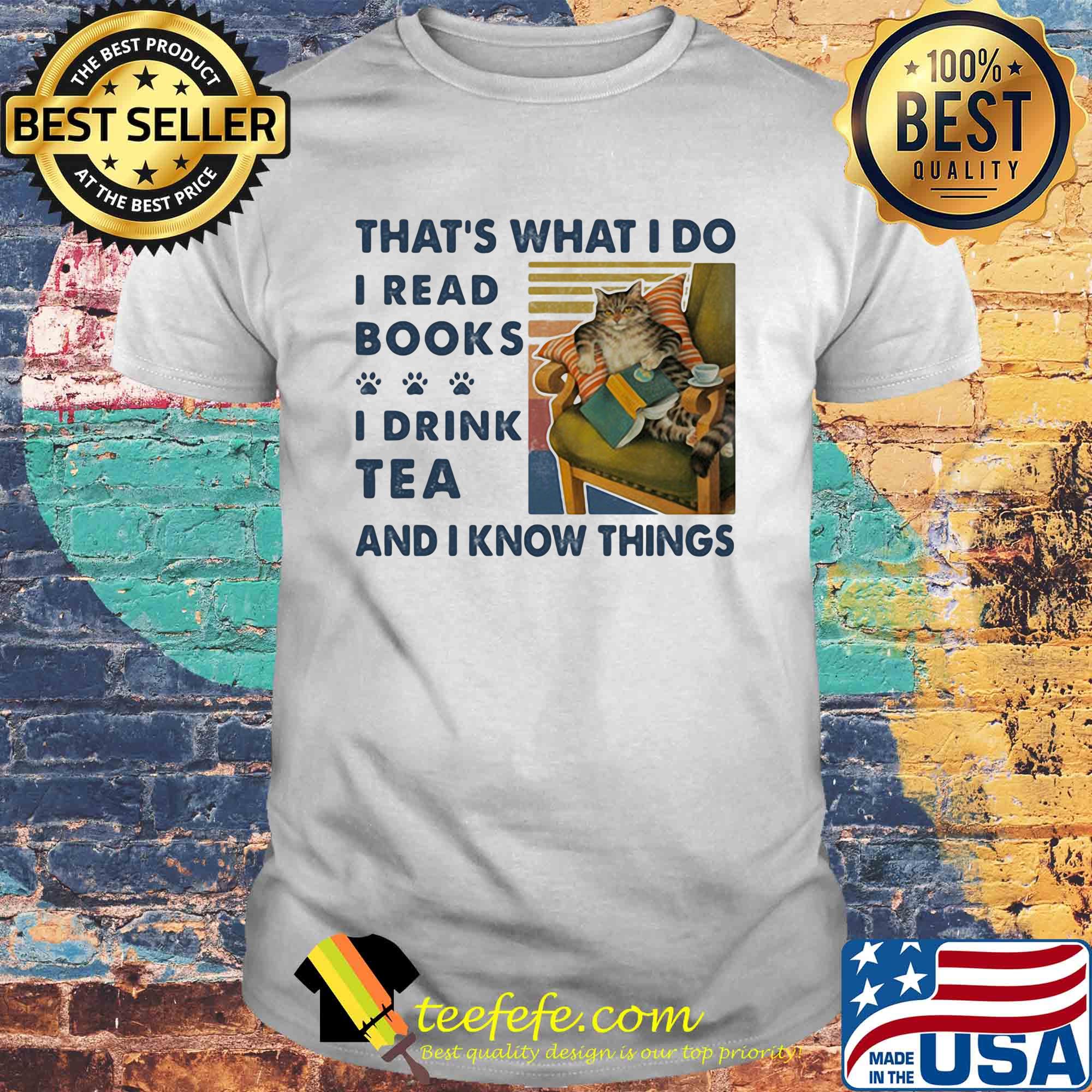 Cat That's what I do I read books I drink tea and I know things vintage retro shirt