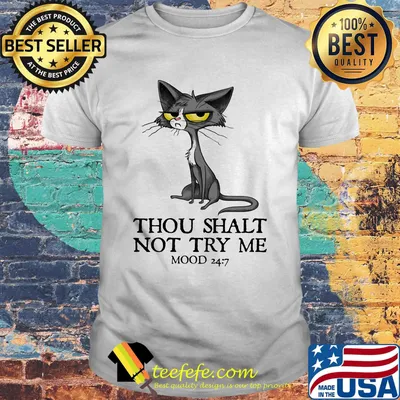 Cat thou shalt not try me mood 247 shirt