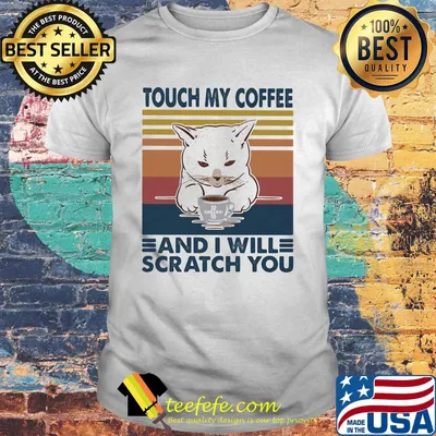 Cat touch my coffee and i will scratch you vintage retro shirt