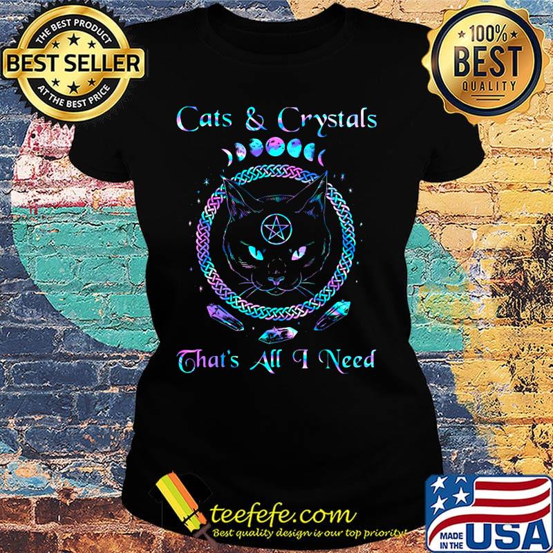 Cats and crystals that's all i need s Ladies tee Cats and crystals that's all i need s Ladies tee