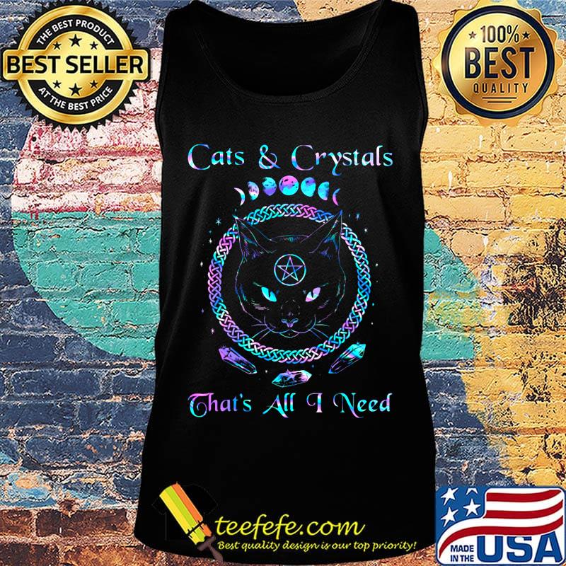 Cats and crystals that's all i need s Tank top Cats and crystals that's all i need s Tank top