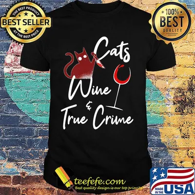 Cats wine and true crime shirt