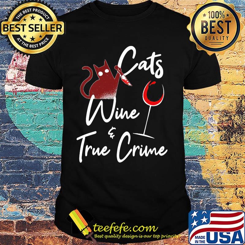 Cats wine and true crime shirt Cats wine and true crime shirt