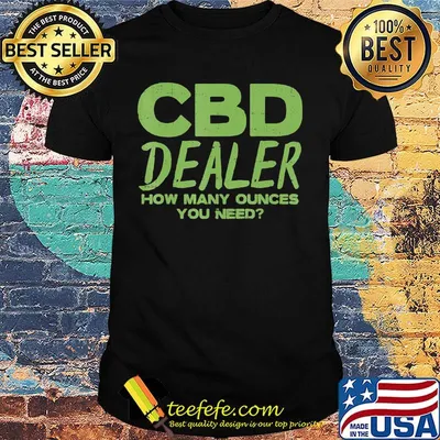 CBD dealer how many ounces you need Dark Green shirt