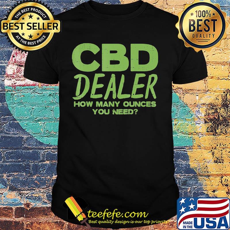 CBD dealer how many ounces you need Dark Green shirt