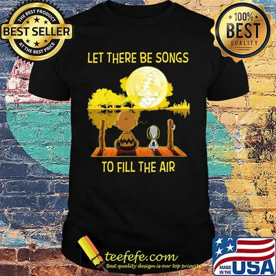 Charlie brown and let there be songs to fill the air greatful dead shirt