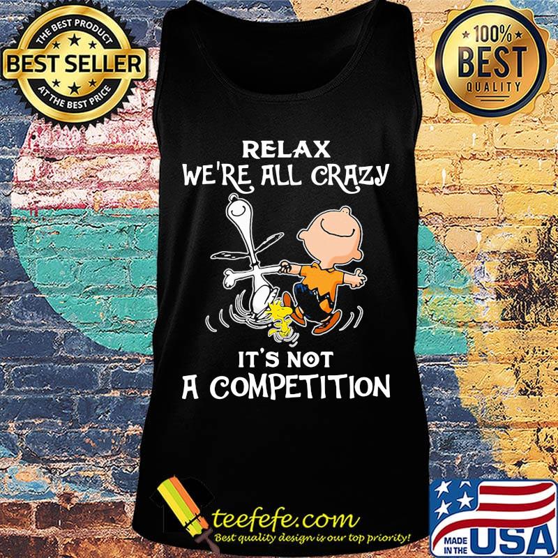 Charlie brown and snoopy relax we're all crazy it's not a competition s Tank top Charlie brown and snoopy relax we're all crazy it's not a competition s Tank top