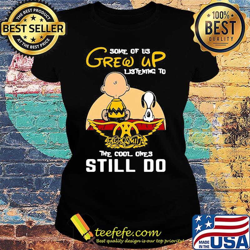 Charlie brown and snoopy some of us grew up listening to aerosmith the cool ones still do s Ladies tee Charlie brown and snoopy some of us grew up listening to aerosmith the cool ones still do s Ladies tee