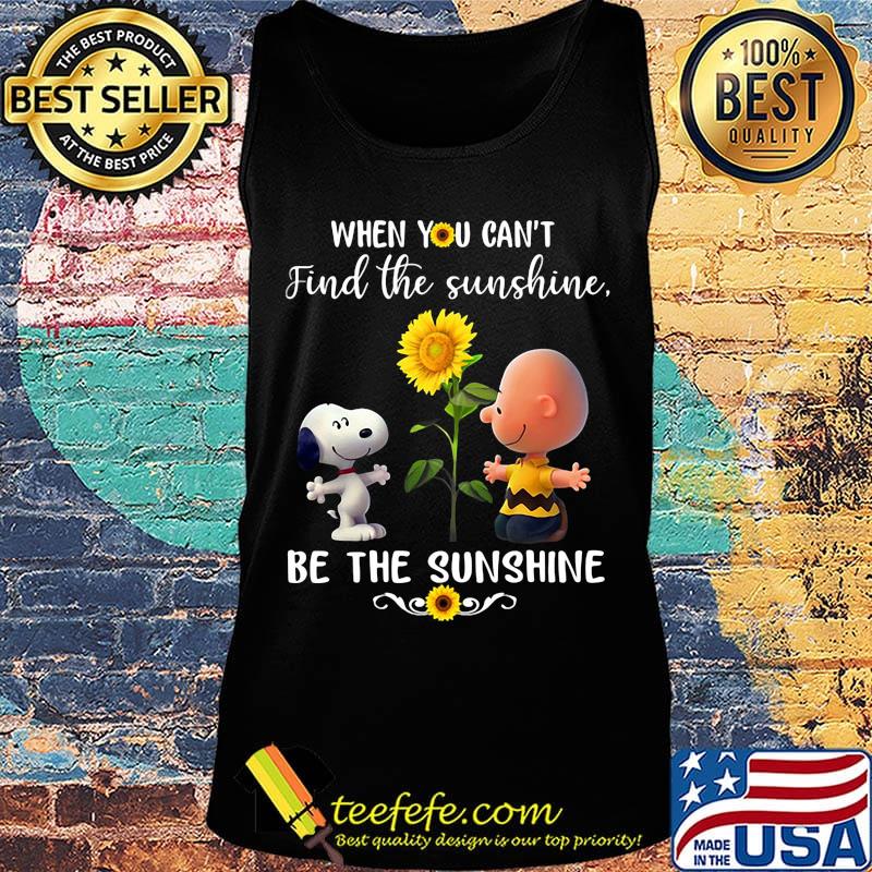 Charlie brown and snoopy sunflowers when you can't find the sunshine be the sunshine s Tank top Charlie brown and snoopy sunflowers when you can't find the sunshine be the sunshine s Tank top