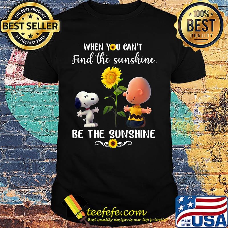 Charlie brown and snoopy sunflowers when you can't find the sunshine be the sunshine shirt