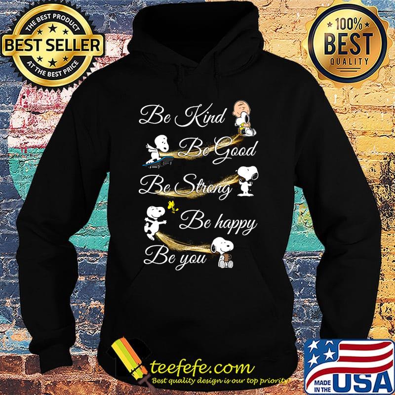 Charlie brown snoopy and woodstock be kind be good be strong be happy be you s Hoodie Charlie brown snoopy and woodstock be kind be good be strong be happy be you s Hoodie