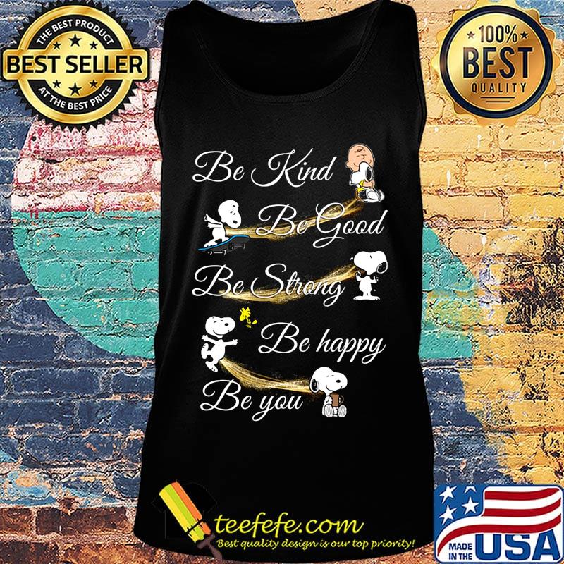 Charlie brown snoopy and woodstock be kind be good be strong be happy be you s Tank top Charlie brown snoopy and woodstock be kind be good be strong be happy be you s Tank top