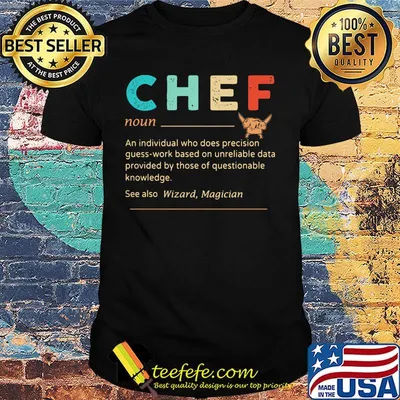Chef An Individual Who Does Precisicon Guss Work Besed On Unreliable Data Provided By Those Of Questionable Knowledge Shirt