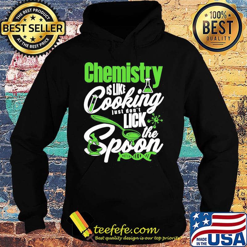 Chemistry Is Like Cooking Just Don't Lick The Spon Test tube Microscope Circuit Coronavirus Shirt Hoodie Chemistry Is Like Cooking Just Don't Lick The Spon Test tube Microscope Circuit Coronavirus Shirt Hoodie