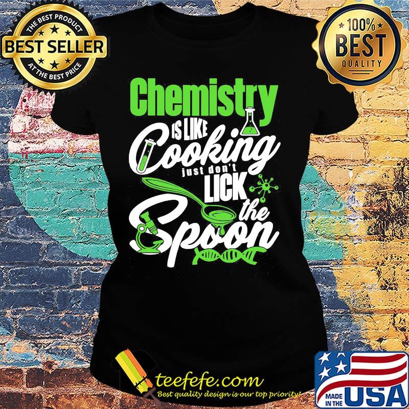 Chemistry Is Like Cooking Just Don't Lick The Spon Test tube Microscope Circuit Coronavirus Shirt Ladies tee Chemistry Is Like Cooking Just Don't Lick The Spon Test tube Microscope Circuit Coronavirus Shirt Ladies tee