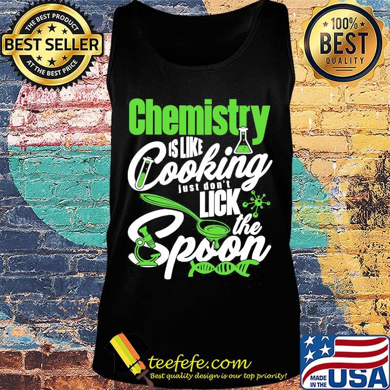 Chemistry Is Like Cooking Just Don't Lick The Spon Test tube Microscope Circuit Coronavirus Shirt Tank top Chemistry Is Like Cooking Just Don't Lick The Spon Test tube Microscope Circuit Coronavirus Shirt Tank top