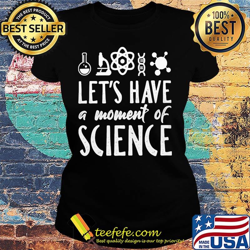 Chemistry Let's have a moment of science s Ladies tee Chemistry Let's have a moment of science s Ladies tee