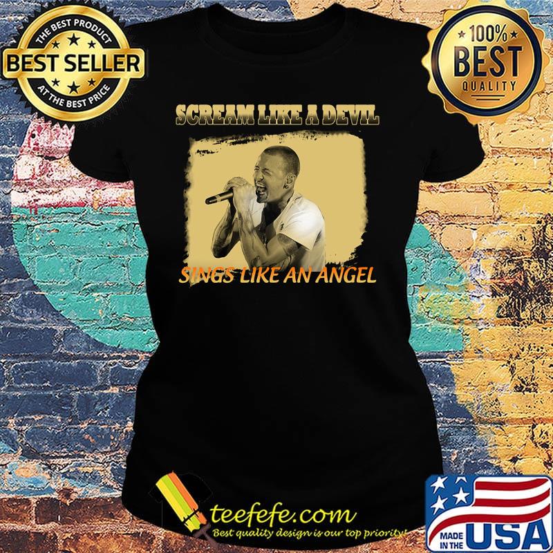 Chester bennington scream like a devil sings like an angels s Ladies tee Chester bennington scream like a devil sings like an angels s Ladies tee