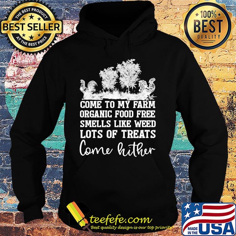 Chicken come to my farm organic food free smells like weed lots of treats come hither s Hoodie Chicken come to my farm organic food free smells like weed lots of treats come hither s Hoodie