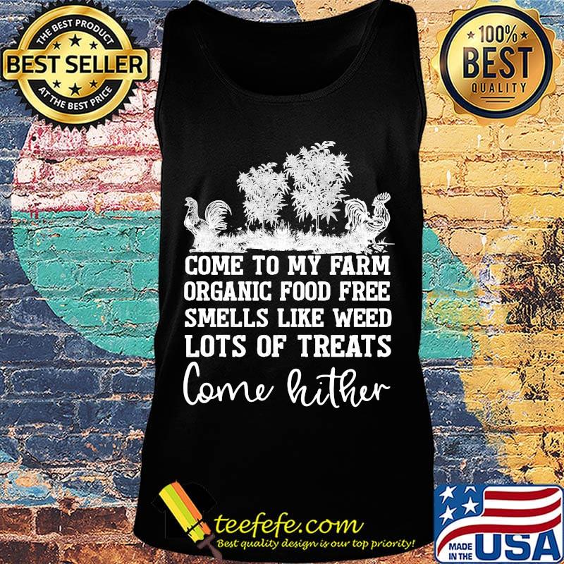 Chicken come to my farm organic food free smells like weed lots of treats come hither s Tank top Chicken come to my farm organic food free smells like weed lots of treats come hither s Tank top