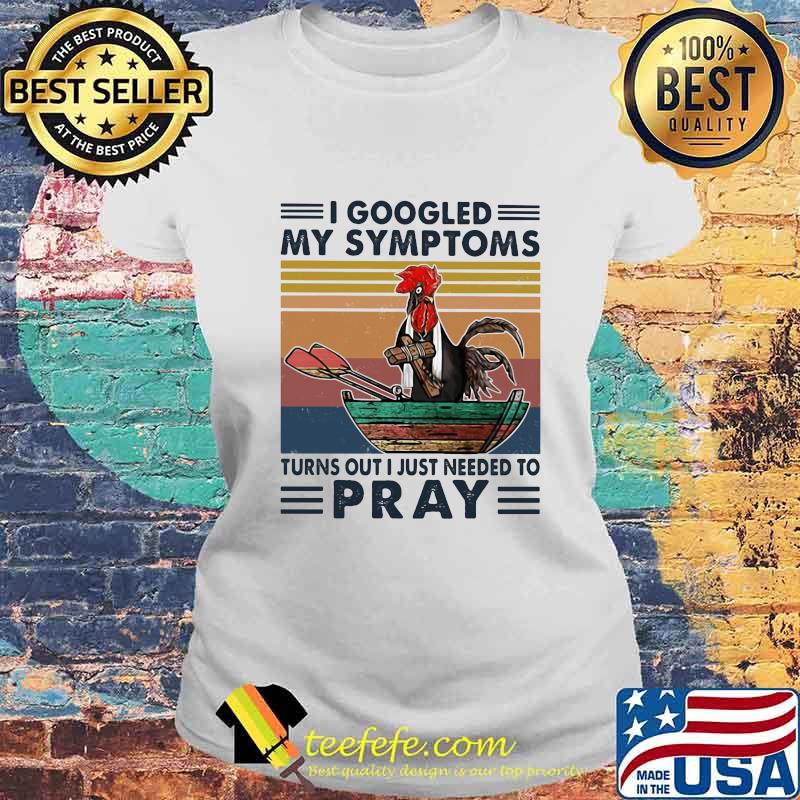 Chicken i googled my symptoms turns out i just needed to pray vintage retro s Laides tee Chicken i googled my symptoms turns out i just needed to pray vintage retro s Laides tee