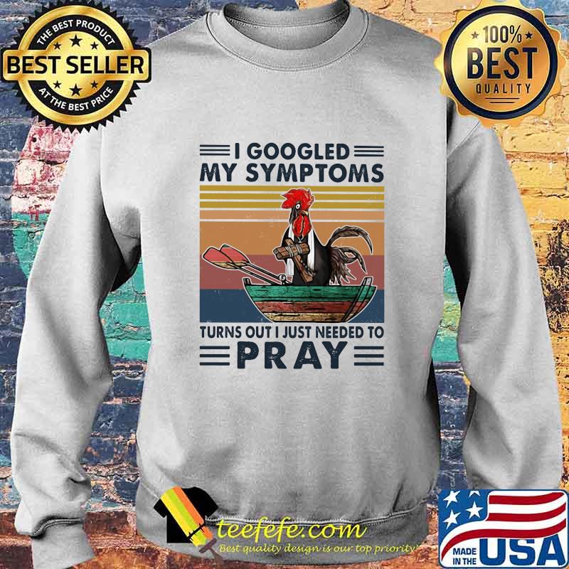 Chicken i googled my symptoms turns out i just needed to pray vintage retro s Sweater Chicken i googled my symptoms turns out i just needed to pray vintage retro s Sweater