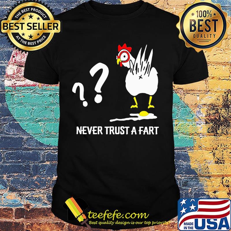 Chicken never trust a fart shirt