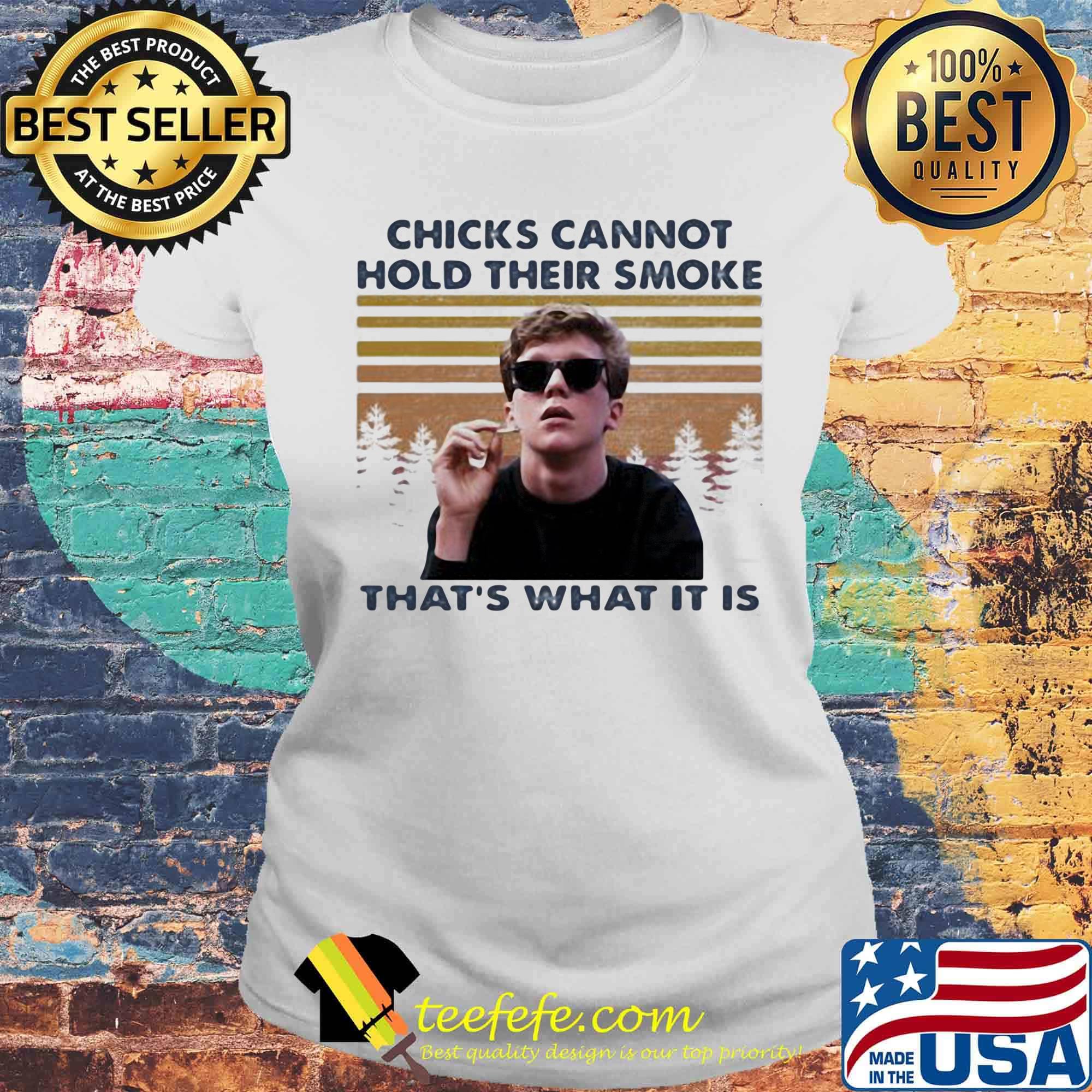Chicks cannot hold their smoke that's what it is vintage retro s Laides tee Chicks cannot hold their smoke that's what it is vintage retro s Laides tee