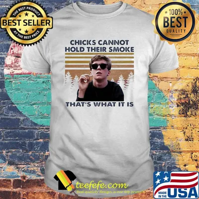 Chicks cannot hold their smoke that's what it is vintage retro shirt