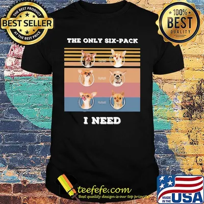 Chihuahua the only six-pack I need vintage retro shirt