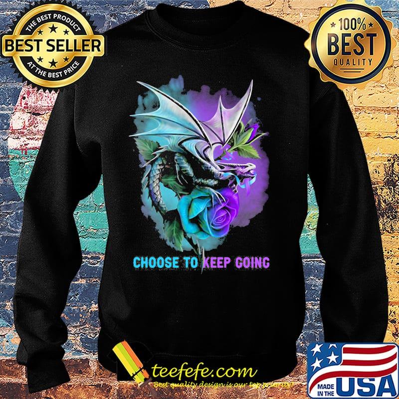 Choose to keep going dragon color s Sweater Choose to keep going dragon color s Sweater