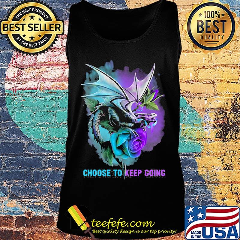 Choose to keep going dragon color s Tank top Choose to keep going dragon color s Tank top